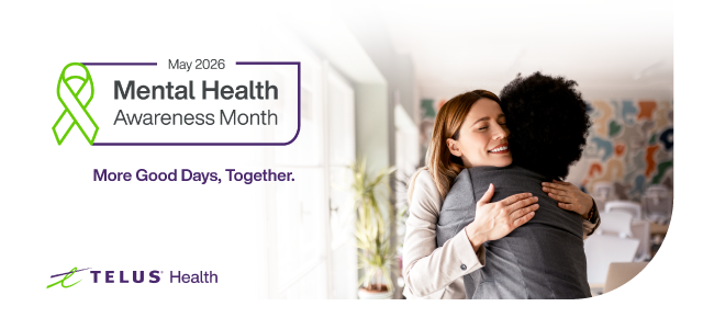 TELUS Health banner for Mental Health Awareness Month, May 2026. Featuring the slogan 'More Good Days, Together' alongside an image of two people hugging and a green awareness ribbon.